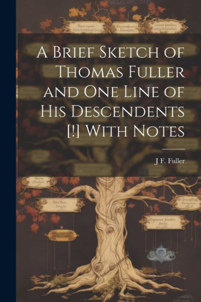 A Brief Sketch Of Thomas Fuller And One Line Of His Descendents [!] With Notes