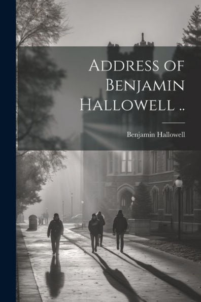 Address Of Benjamin Hallowell ..
