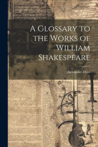 A Glossary To The Works Of William Shakespeare