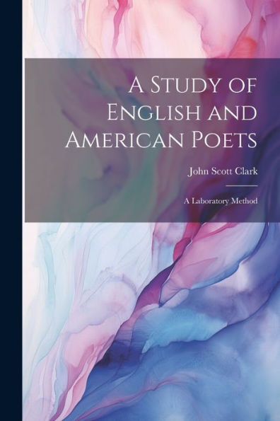 A Study Of English And American Poets: A Laboratory Method