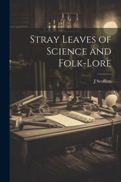 Stray Leaves Of Science And Folk-Lore