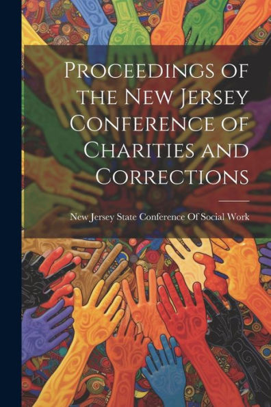 Proceedings Of The New Jersey Conference Of Charities And Corrections