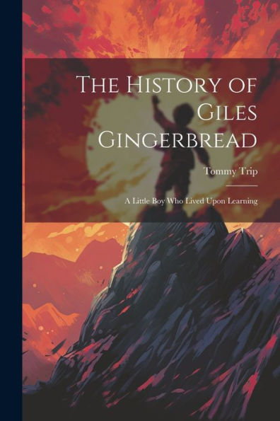The History Of Giles Gingerbread: A Little Boy Who Lived Upon Learning