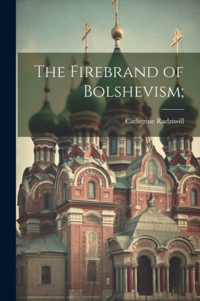 The Firebrand Of Bolshevism;