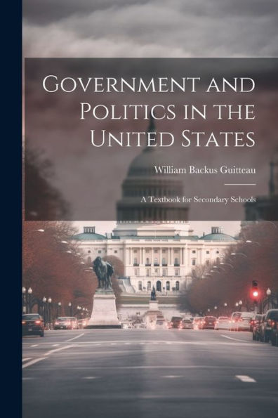 Government And Politics In The United States; A Textbook For Secondary Schools