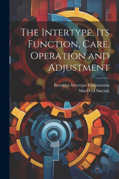 The Intertype, Its Function, Care, Operation And Adjustment