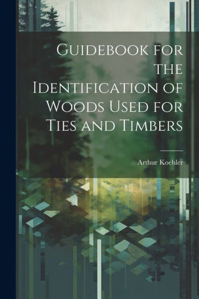 Guidebook For The Identification Of Woods Used For Ties And Timbers