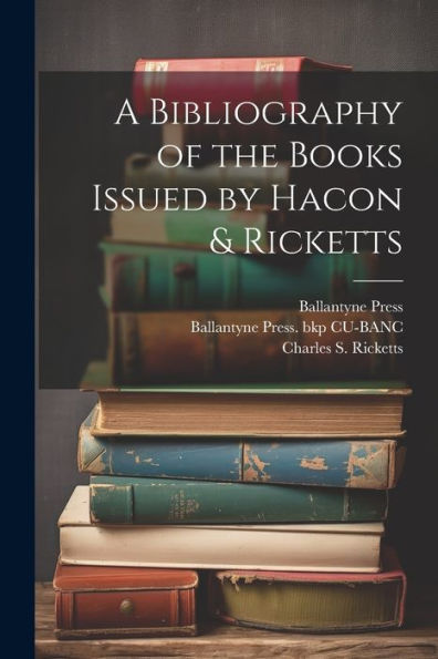 A Bibliography Of The Books Issued By Hacon & Ricketts