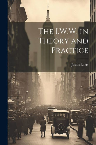 The I.W.W. In Theory And Practice