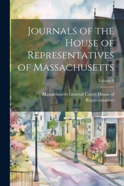 Journals Of The House Of Representatives Of Massachusetts; Volume 9