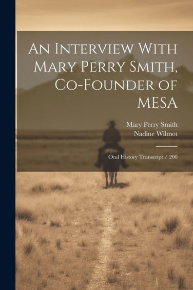An Interview With Mary Perry Smith, Co-Founder Of Mesa: Oral History Transcript / 200
