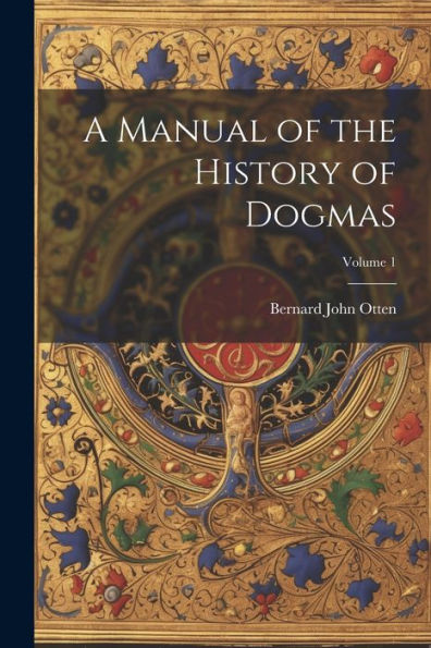 A Manual Of The History Of Dogmas; Volume 1