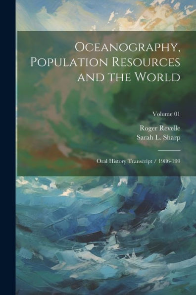 Oceanography, Population Resources And The World: Oral History Transcript / 1986-199; Volume 01