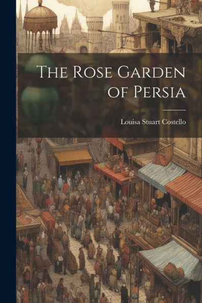The Rose Garden Of Persia