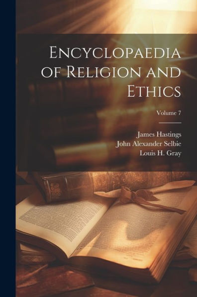 Encyclopaedia Of Religion And Ethics; Volume 7