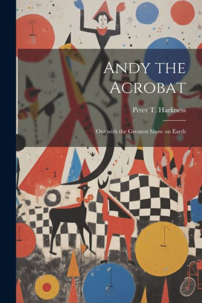 Andy The Acrobat: Out With The Greatest Show On Earth