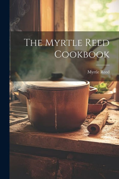 The Myrtle Reed Cookbook