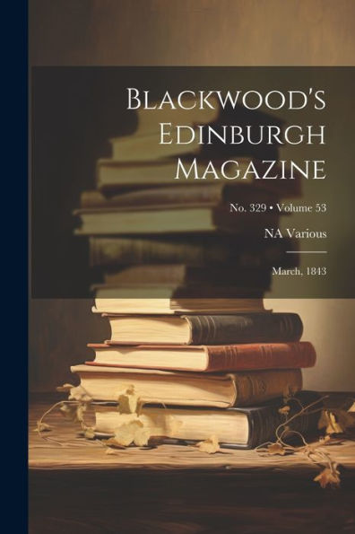 Blackwood's Edinburgh Magazine: March, 1843; Volume 53; No. 329