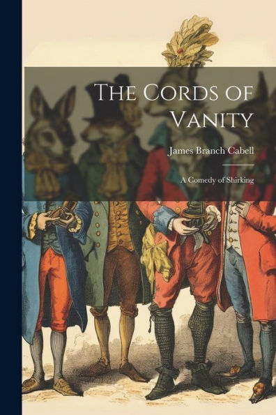 The Cords Of Vanity: A Comedy Of Shirking