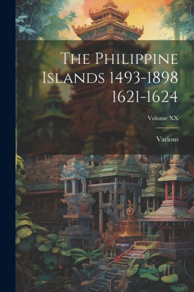 The Philippine Islands 1493-1898 1621-1624; Volume Xx