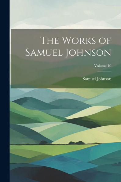 The Works Of Samuel Johnson; Volume 10