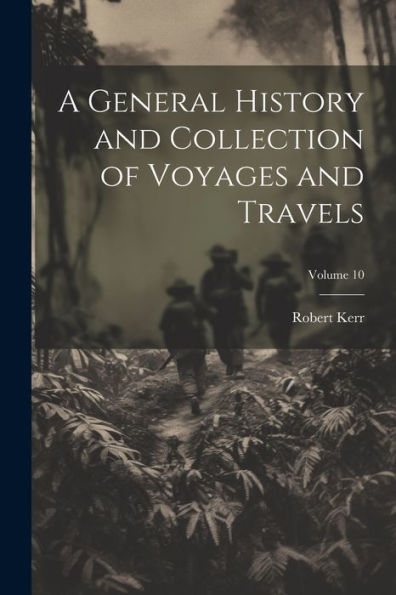A General History And Collection Of Voyages And Travels; Volume 10