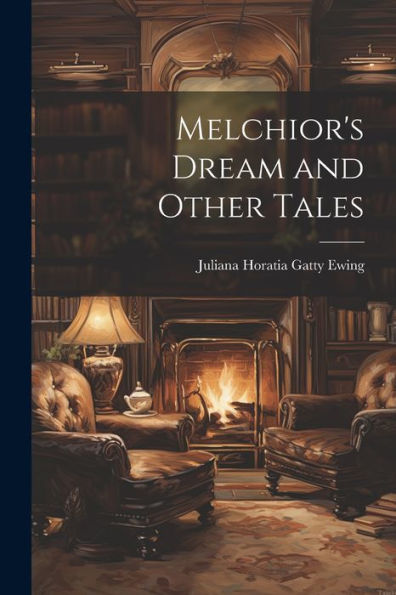 Melchior's Dream And Other Tales