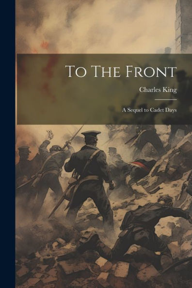 To The Front: A Sequel To Cadet Days