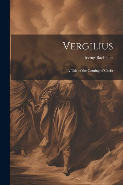 Vergilius: A Tale Of The Coming Of Christ