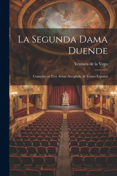 La Segunda Dama Duende: Comedia En Tres Actos: Arreglada Al Teatro Español (Spanish Edition)
