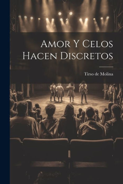 Amor Y Celos Hacen Discretos (Spanish Edition)