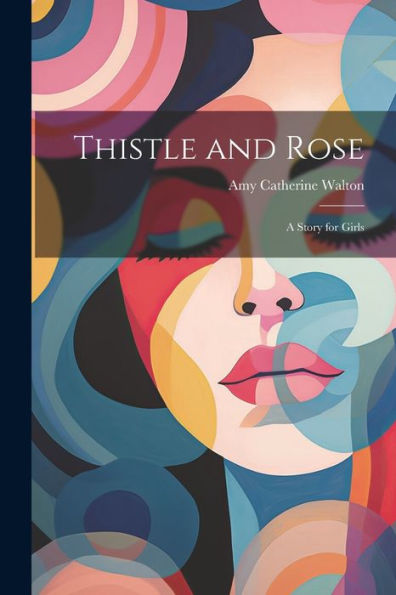 Thistle And Rose: A Story For Girls
