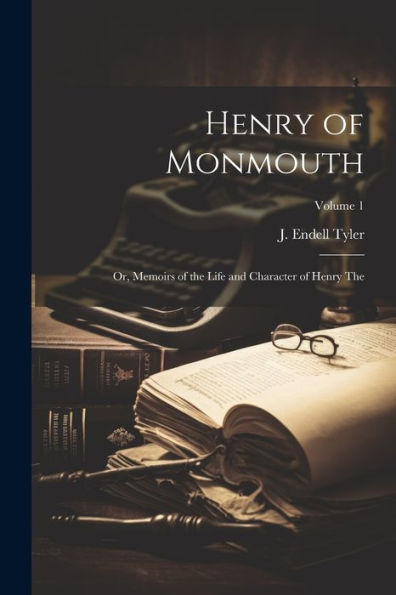 Henry Of Monmouth: Or, Memoirs Of The Life And Character Of Henry The; Volume 1