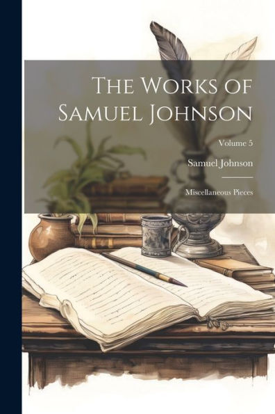 The Works Of Samuel Johnson: Miscellaneous Pieces; Volume 5