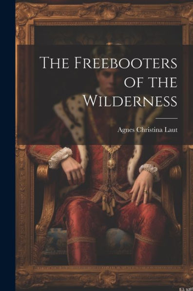 The Freebooters Of The Wilderness