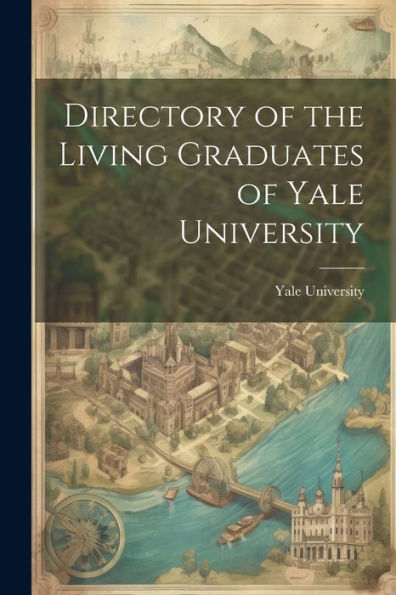 Directory Of The Living Graduates Of Yale University