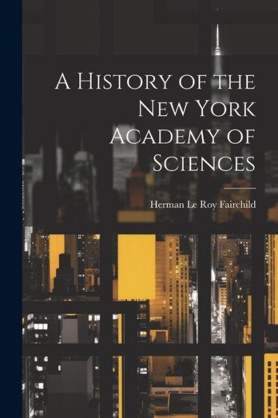 A History Of The New York Academy Of Sciences
