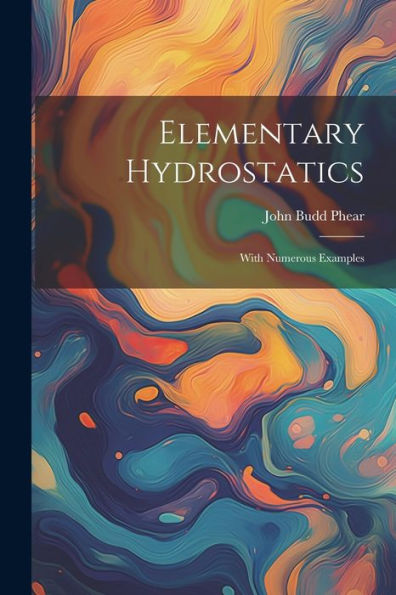 Elementary Hydrostatics: With Numerous Examples