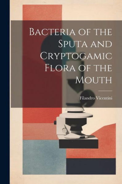 Bacteria Of The Sputa And Cryptogamic Flora Of The Mouth