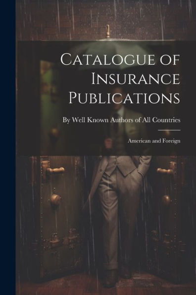 Catalogue Of Insurance Publications: American And Foreign