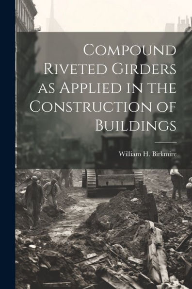 Compound Riveted Girders As Applied In The Construction Of Buildings