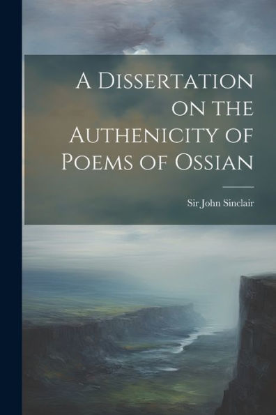 A Dissertation On The Authenicity Of Poems Of Ossian
