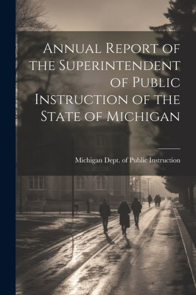 Annual Report Of The Superintendent Of Public Instruction Of The State Of Michigan