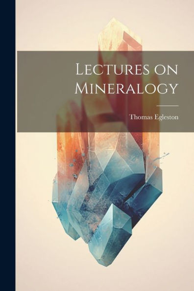 Lectures On Mineralogy