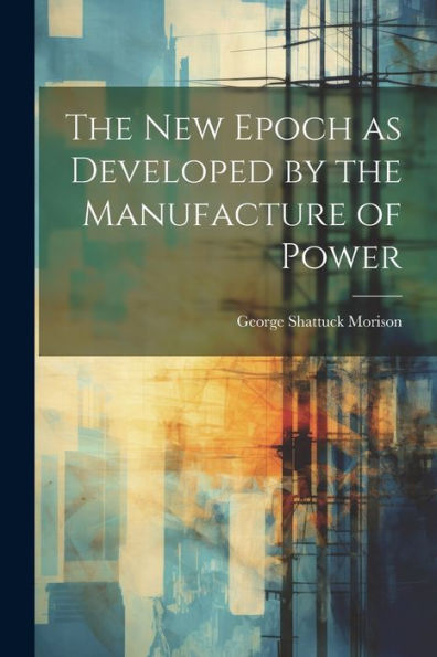 The New Epoch As Developed By The Manufacture Of Power