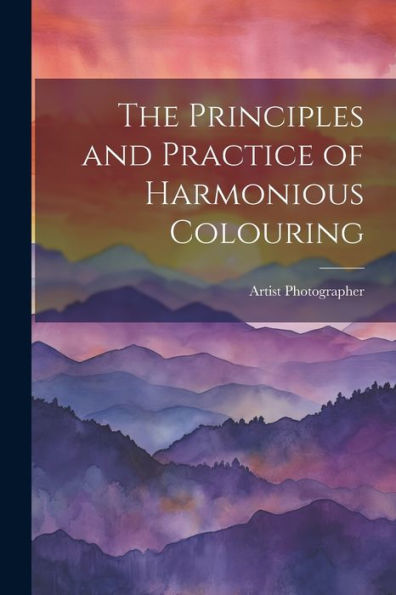 The Principles And Practice Of Harmonious Colouring