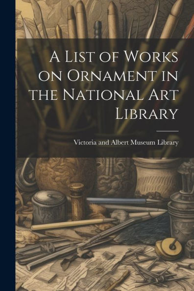 A List Of Works On Ornament In The National Art Library - 9781021965738