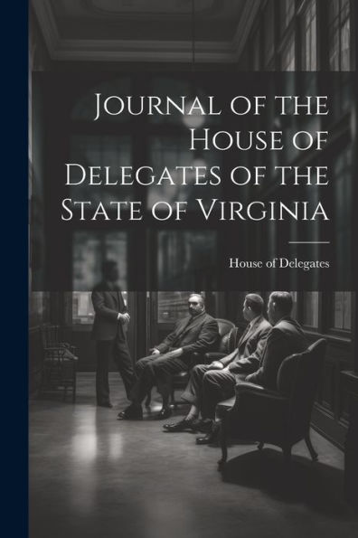 Journal Of The House Of Delegates Of The State Of Virginia