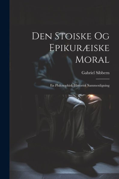 Den Stoiske Og Epikuræiske Moral: En Philosophisk-Historisk Sammenligning