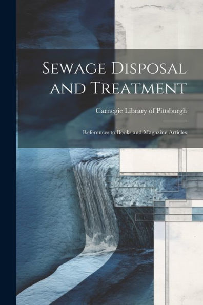 Sewage Disposal And Treatment: References To Books And Magazine Articles